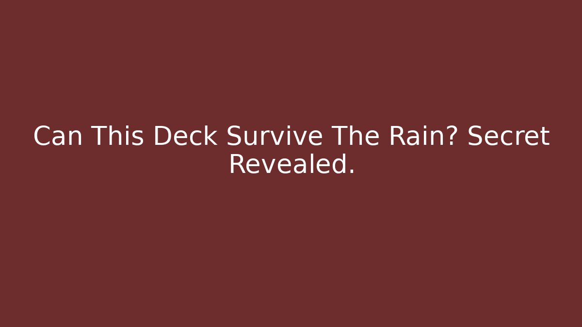 Can This Deck Survive The Rain? Secret Revealed.
