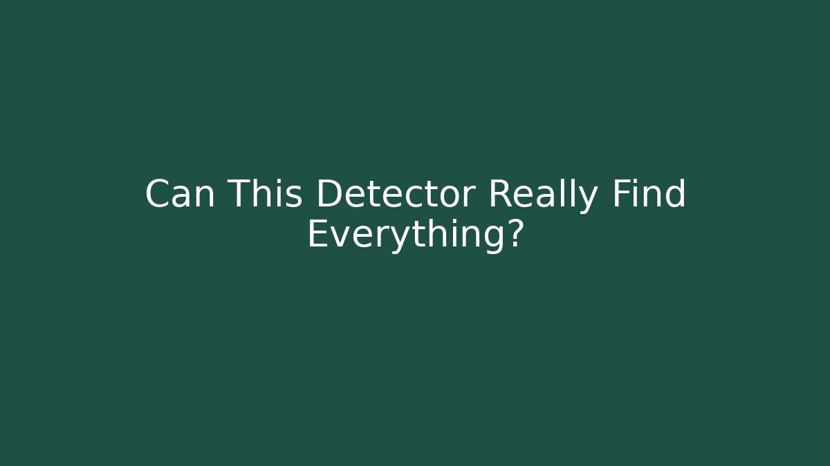 Can This Detector Really Find Everything?