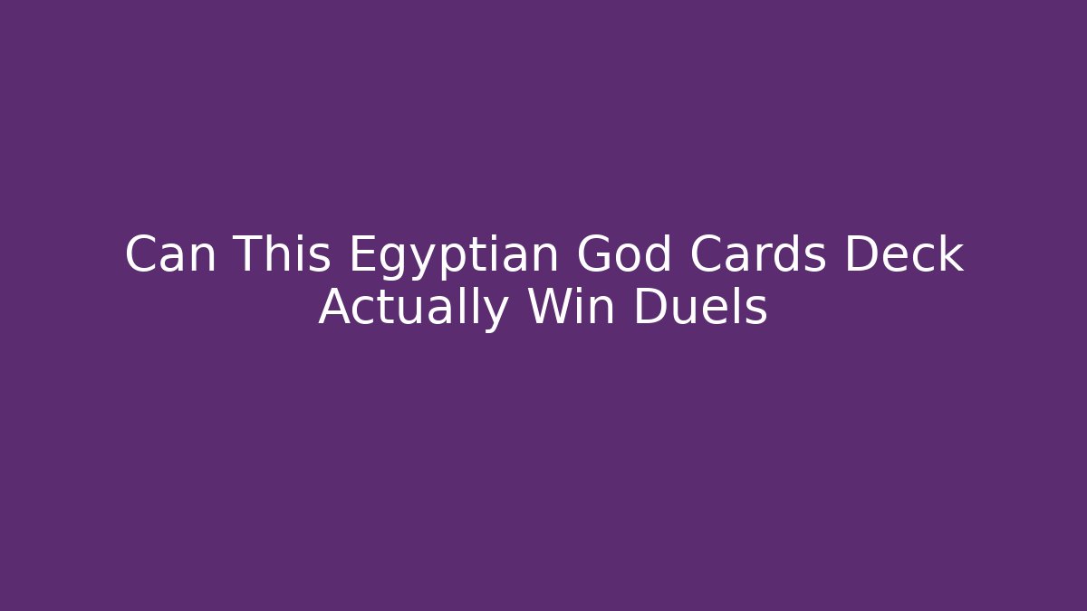 Can This Egyptian God Cards Deck Actually Win Duels - Critter Realm