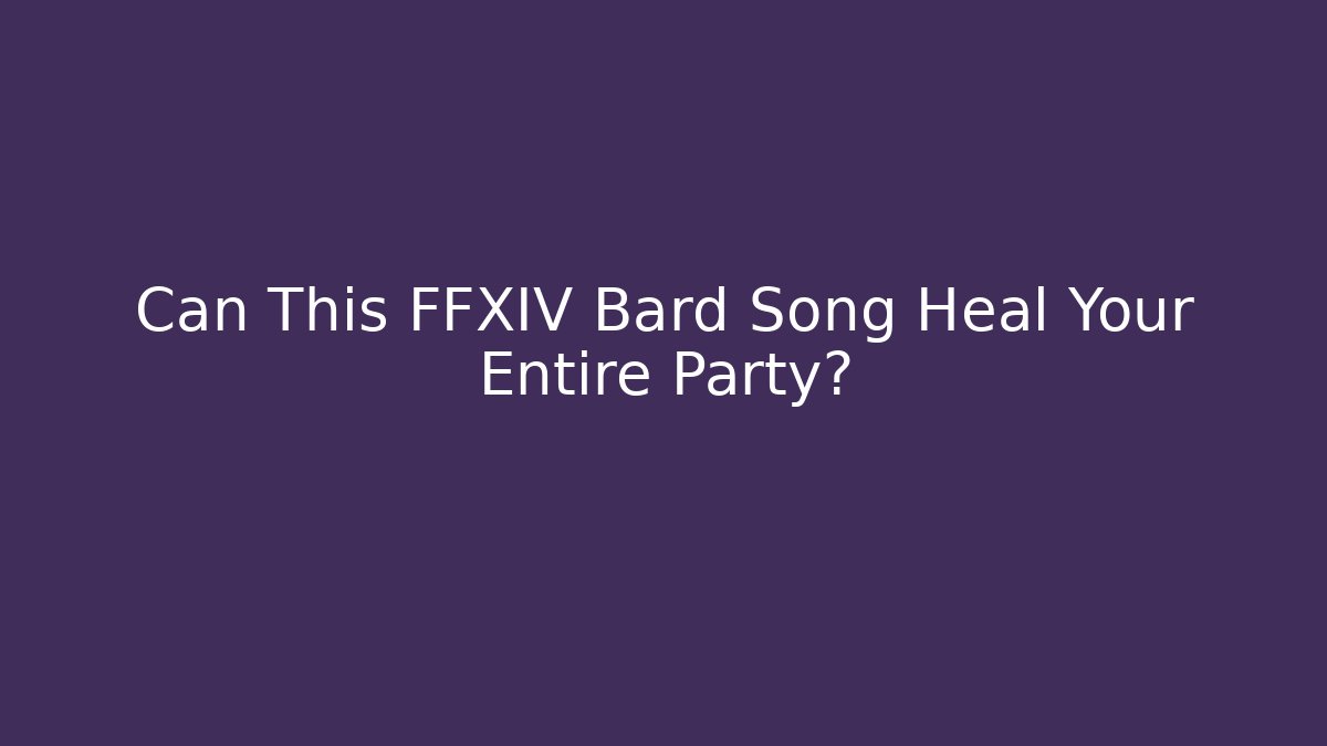 Can This FFXIV Bard Song Heal Your Entire Party? - Critter Realm