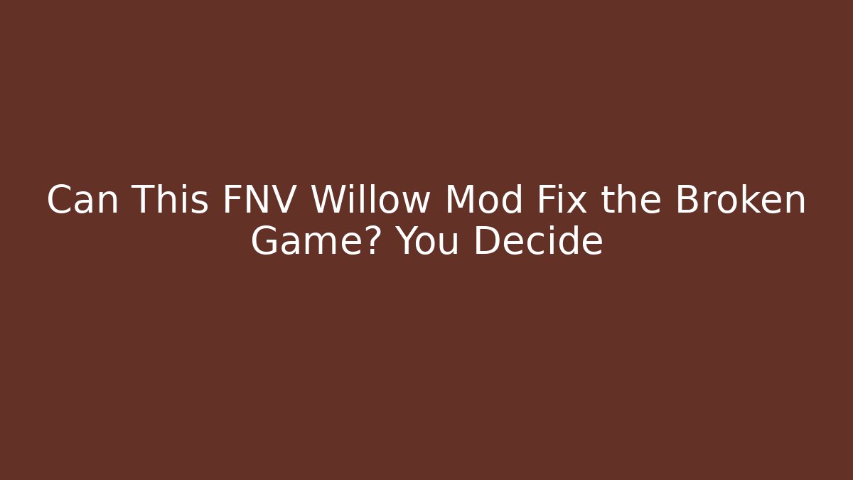 Can This FNV Willow Mod Fix the Broken Game? You Decide