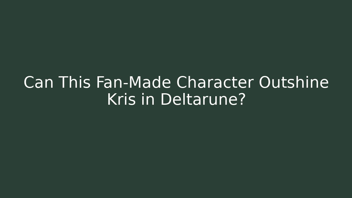 Can This Fan-Made Character Outshine Kris in Deltarune?