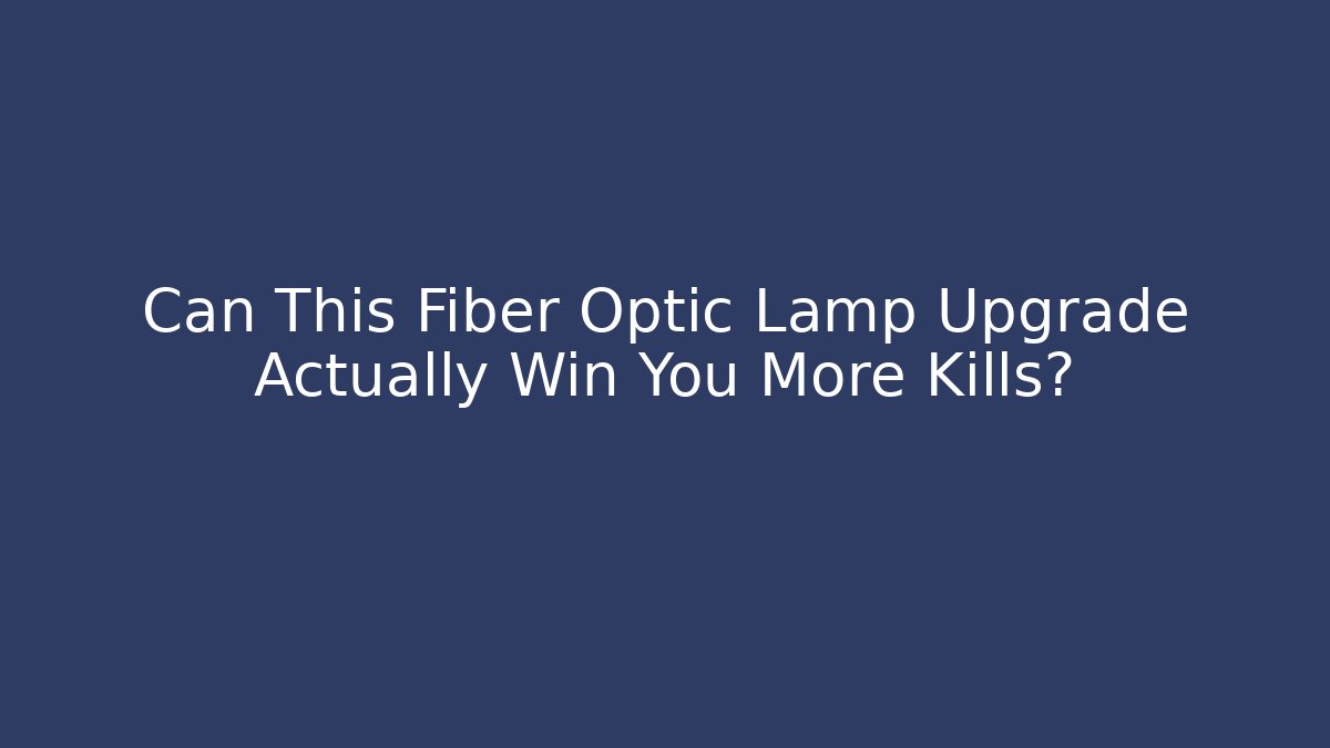 Can This Fiber Optic Lamp Upgrade Actually Win You More Kills?