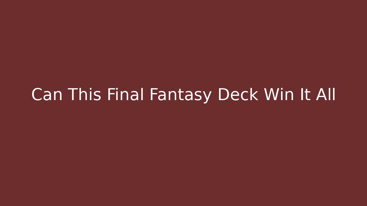 Can This Final Fantasy Deck Win It All