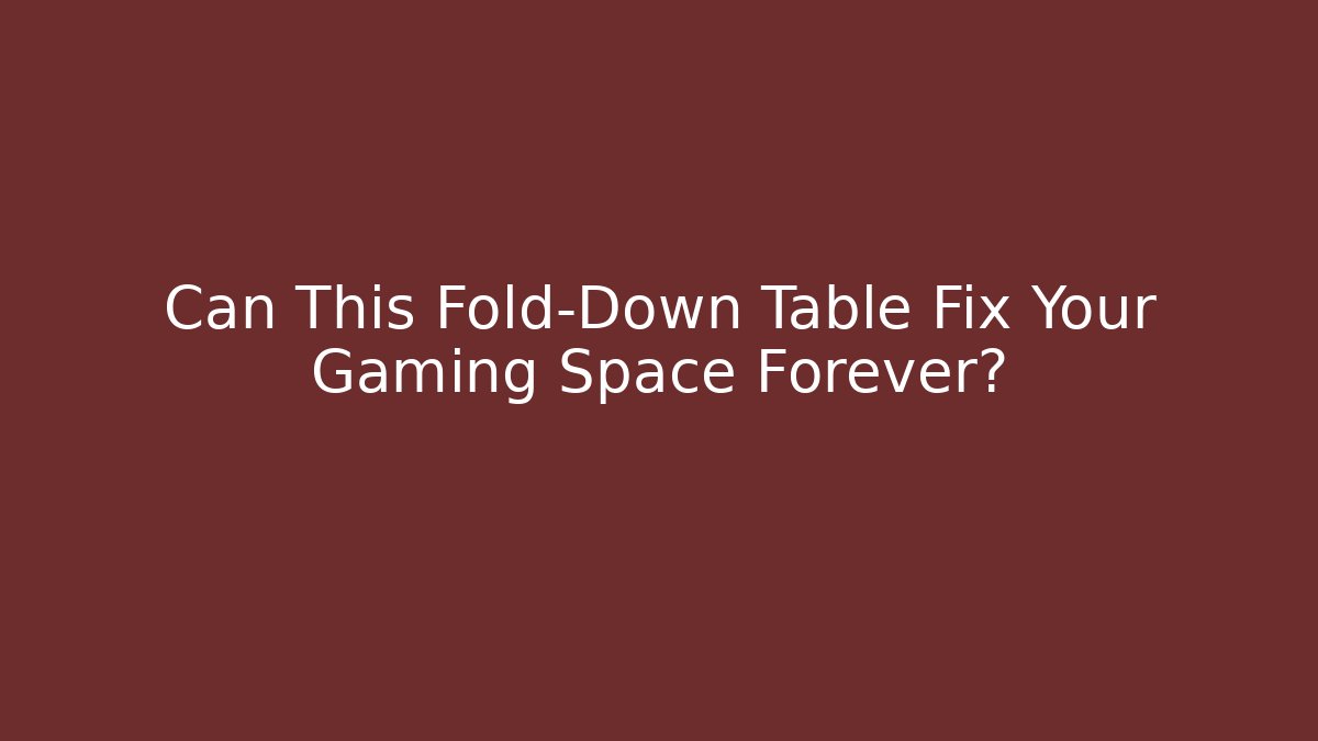 Can This Fold-Down Table Fix Your Gaming Space Forever?