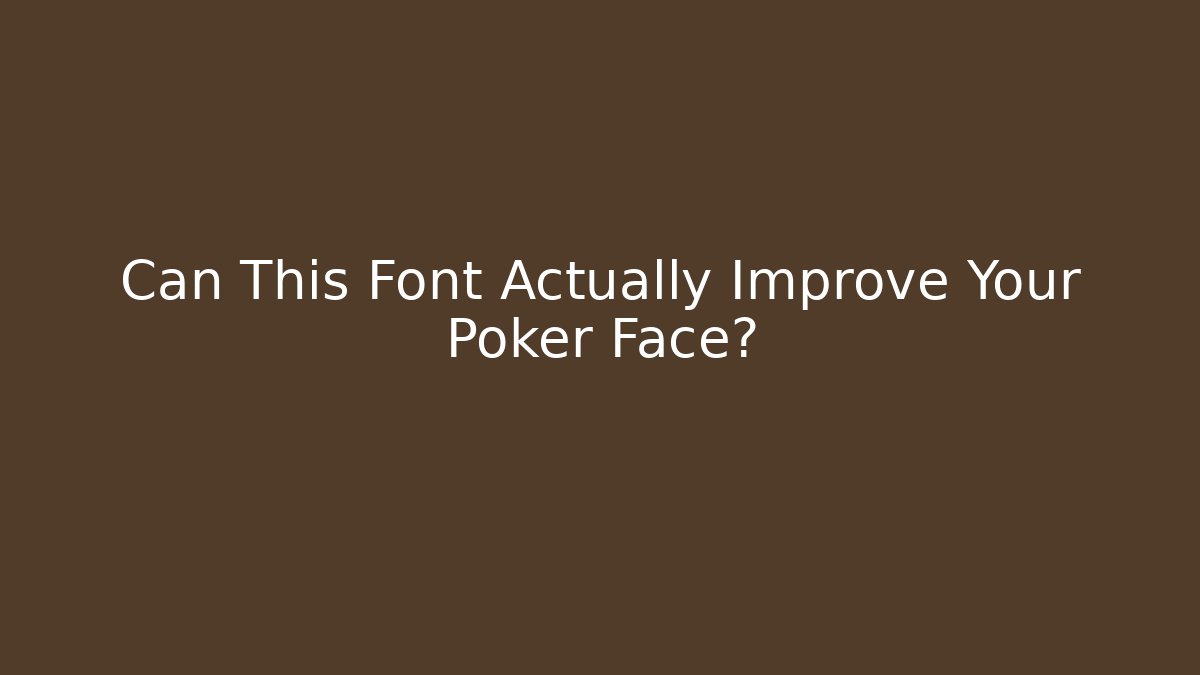 Can This Font Actually Improve Your Poker Face?