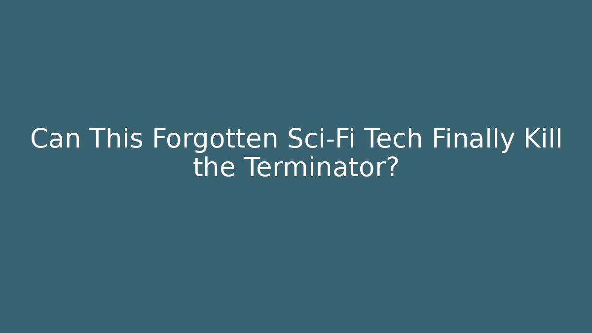 Can This Forgotten Sci-Fi Tech Finally Kill the Terminator? - Critter Realm