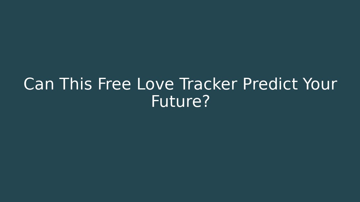 Can This Free Love Tracker Predict Your Future? - Critter Realm
