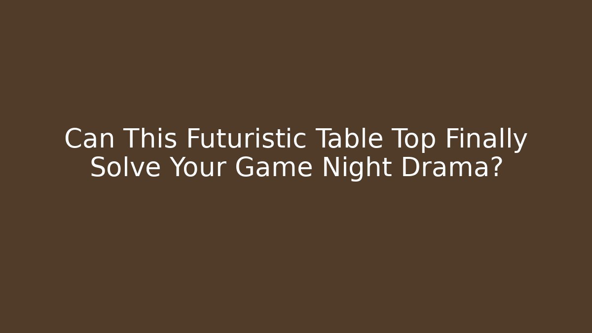 Can This Futuristic Table Top Finally Solve Your Game Night Drama?