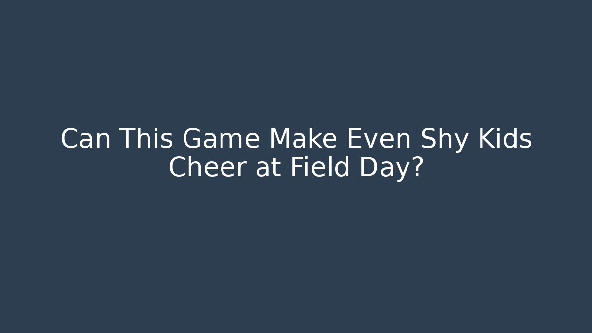 Can This Game Make Even Shy Kids Cheer at Field Day?