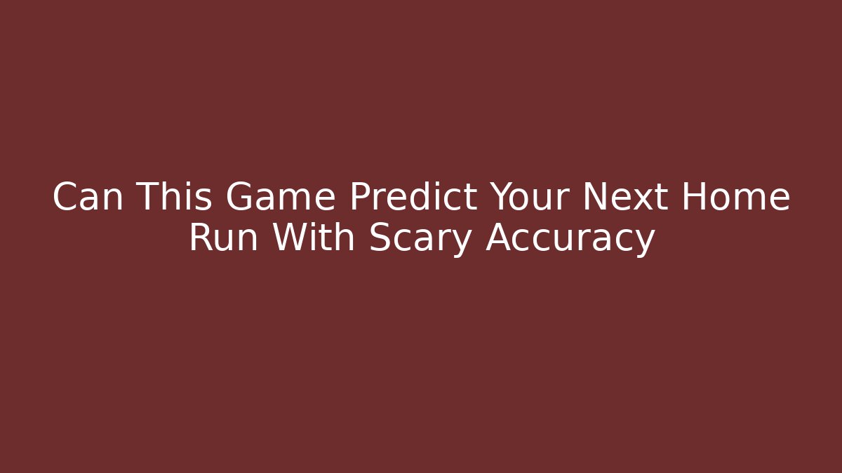 Can This Game Predict Your Next Home Run With Scary Accuracy