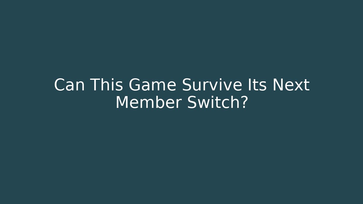 Can This Game Survive Its Next Member Switch?