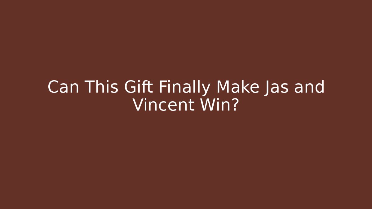 Can This Gift Finally Make Jas and Vincent Win?