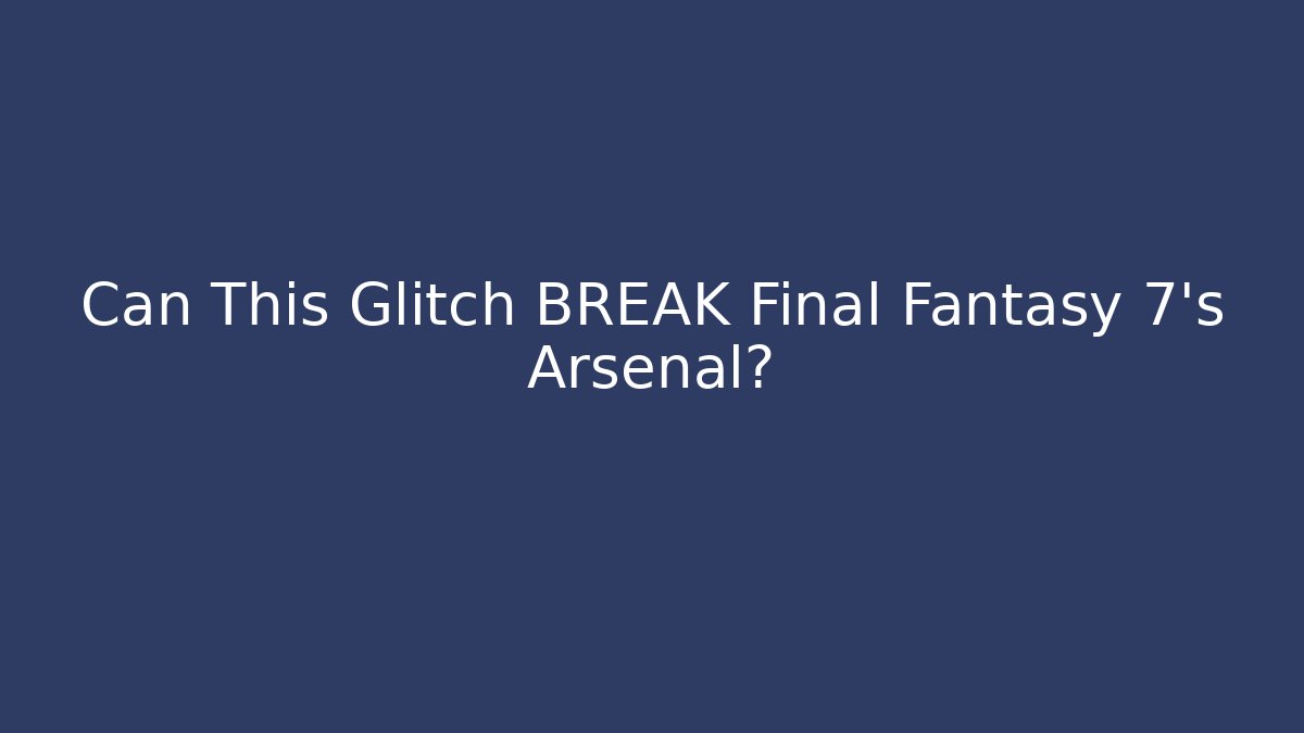 Can This Glitch BREAK Final Fantasy 7's Arsenal?