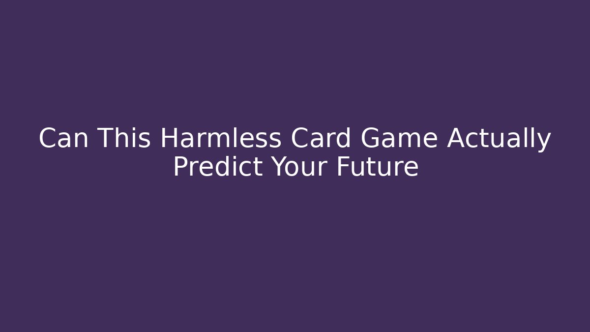 Can This Harmless Card Game Actually Predict Your Future - Critter Realm