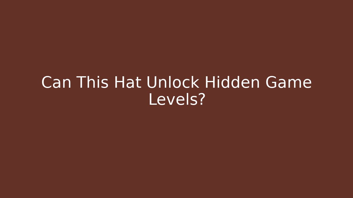 Can This Hat Unlock Hidden Game Levels?