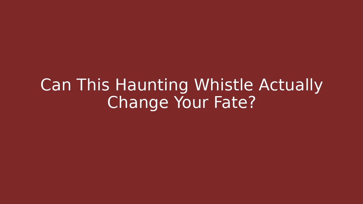 Can This Haunting Whistle Actually Change Your Fate? - Critter Realm