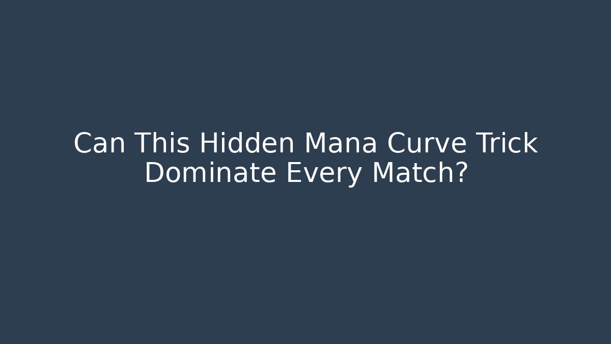 Can This Hidden Mana Curve Trick Dominate Every Match?