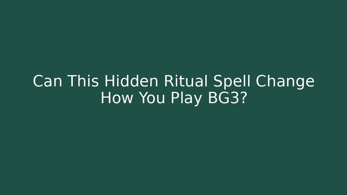 Can This Hidden Ritual Spell Change How You Play BG3?