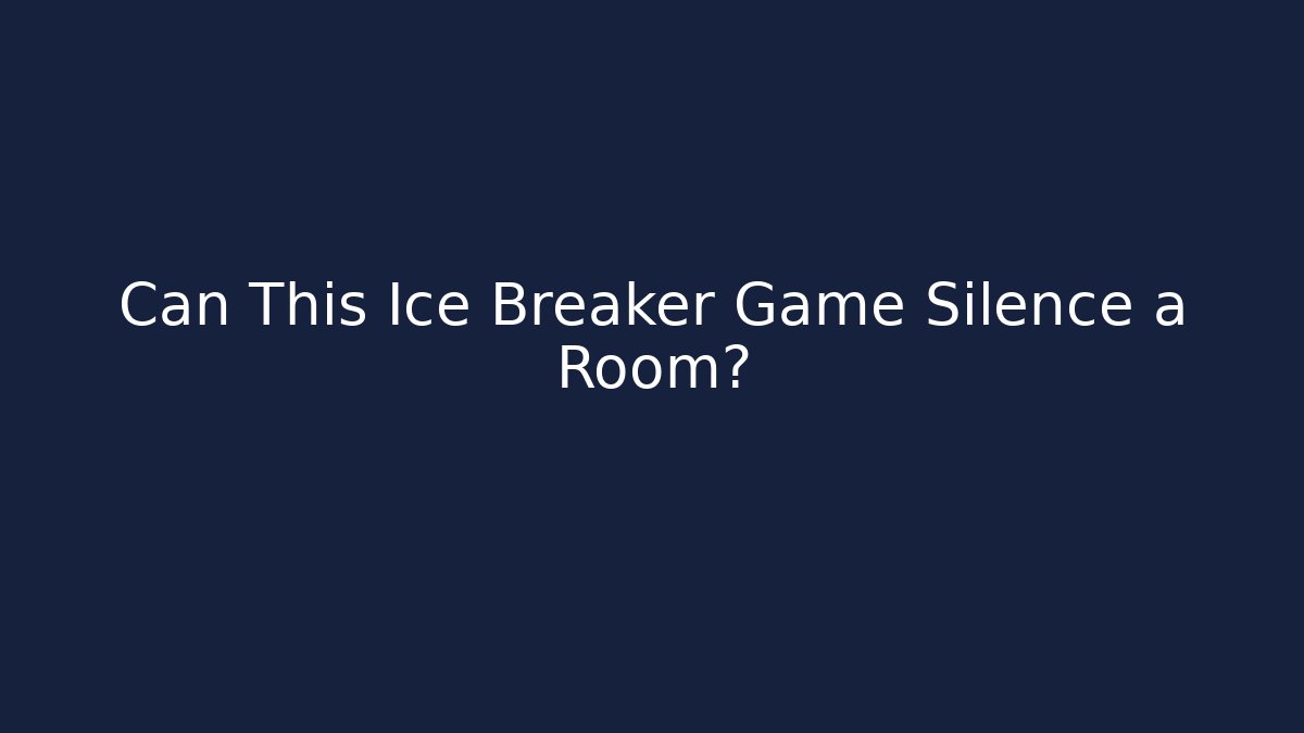 Can This Ice Breaker Game Silence a Room?