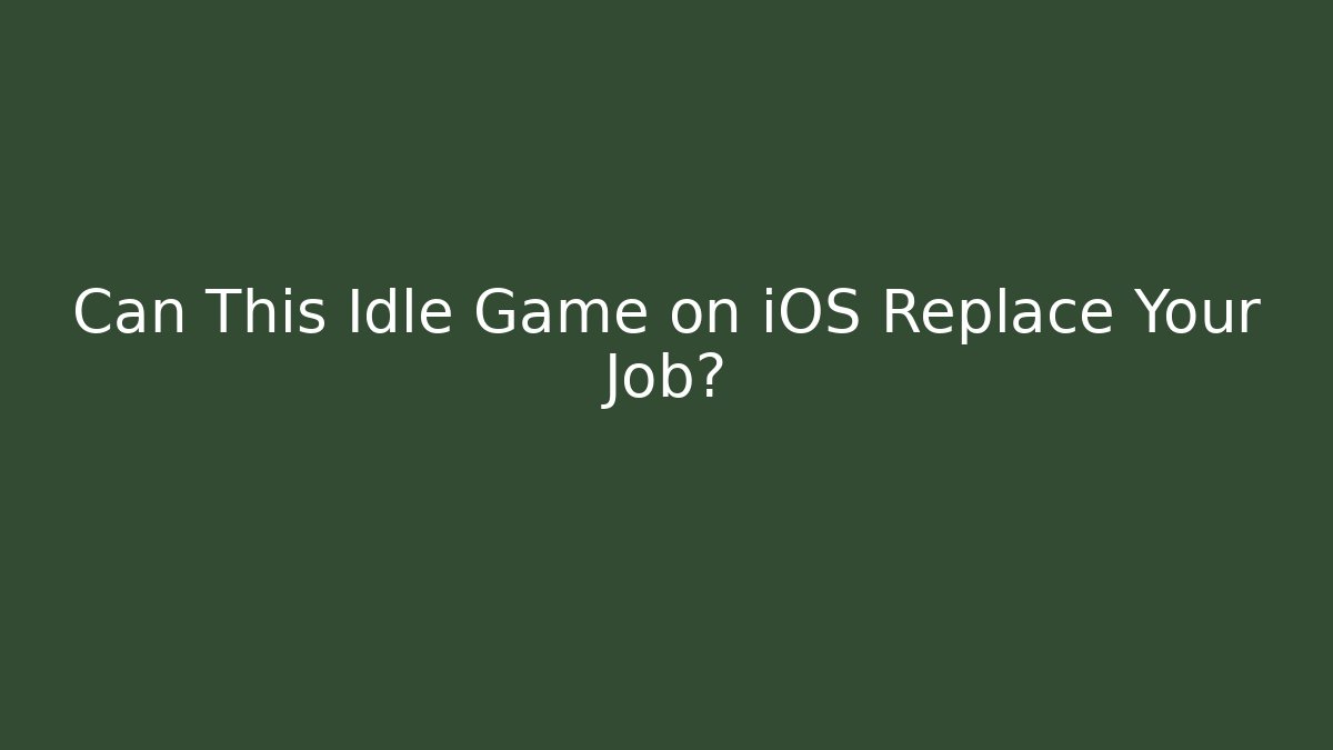 Can This Idle Game on iOS Replace Your Job?