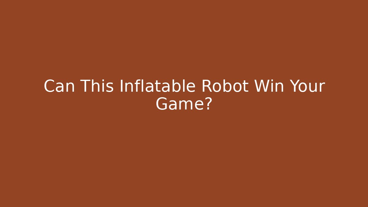 Can This Inflatable Robot Win Your Game?