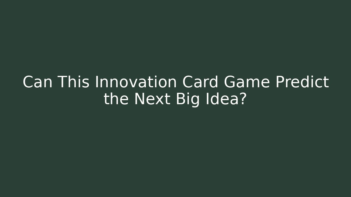 Can This Innovation Card Game Predict the Next Big Idea?