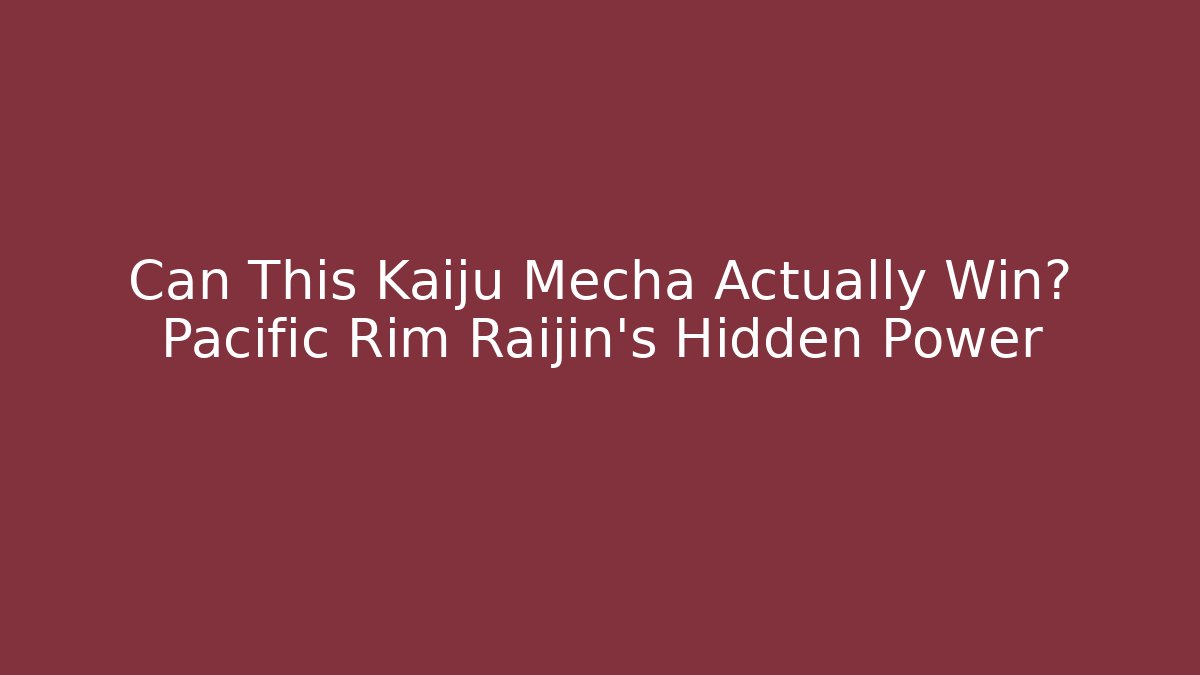 Can This Kaiju Mecha Actually Win? Pacific Rim Raijin's Hidden Power - Critter Realm