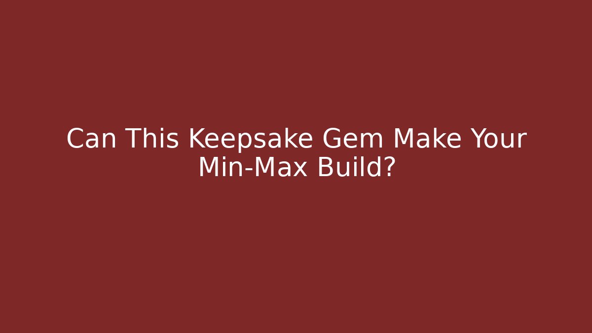 Can This Keepsake Gem Make Your Min-Max Build?