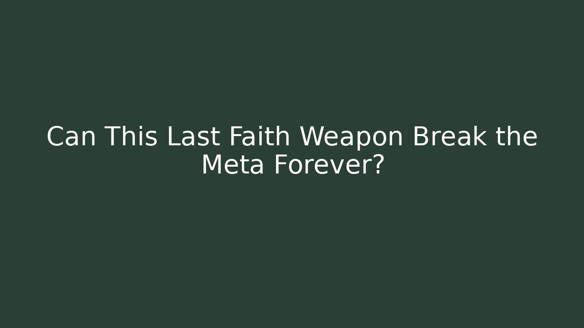 Can This Last Faith Weapon Break the Meta Forever?