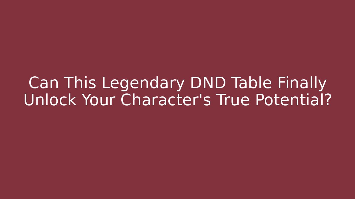 Can This Legendary DND Table Finally Unlock Your Character's True Potential?