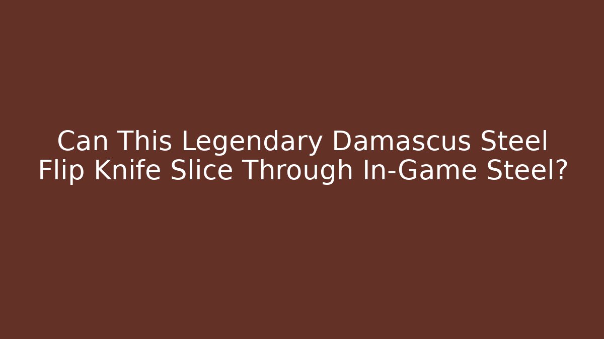 Can This Legendary Damascus Steel Flip Knife Slice Through In-Game Steel?