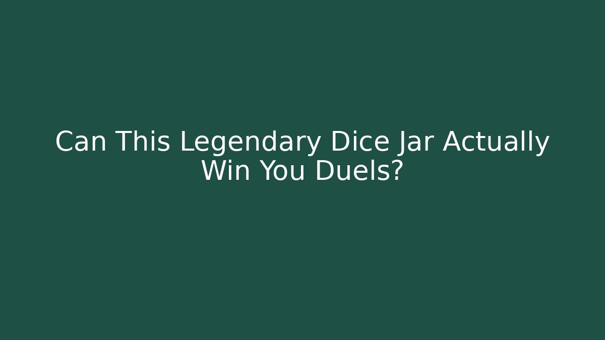 Can This Legendary Dice Jar Actually Win You Duels?