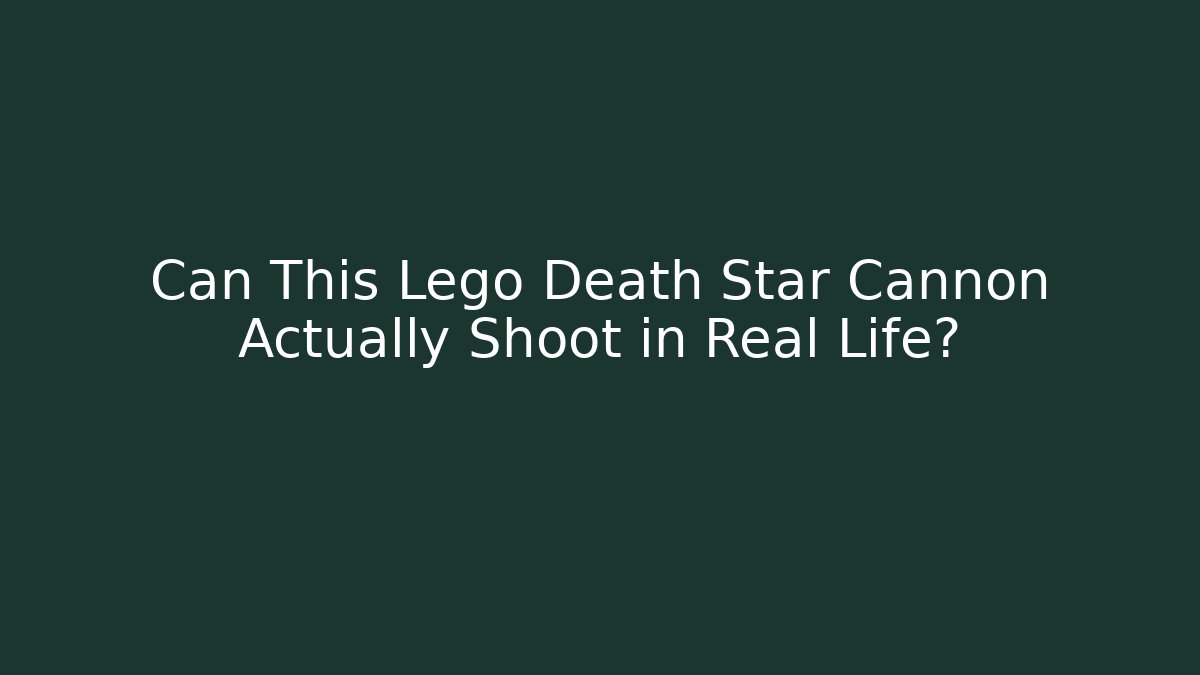 Can This Lego Death Star Cannon Actually Shoot in Real Life?
