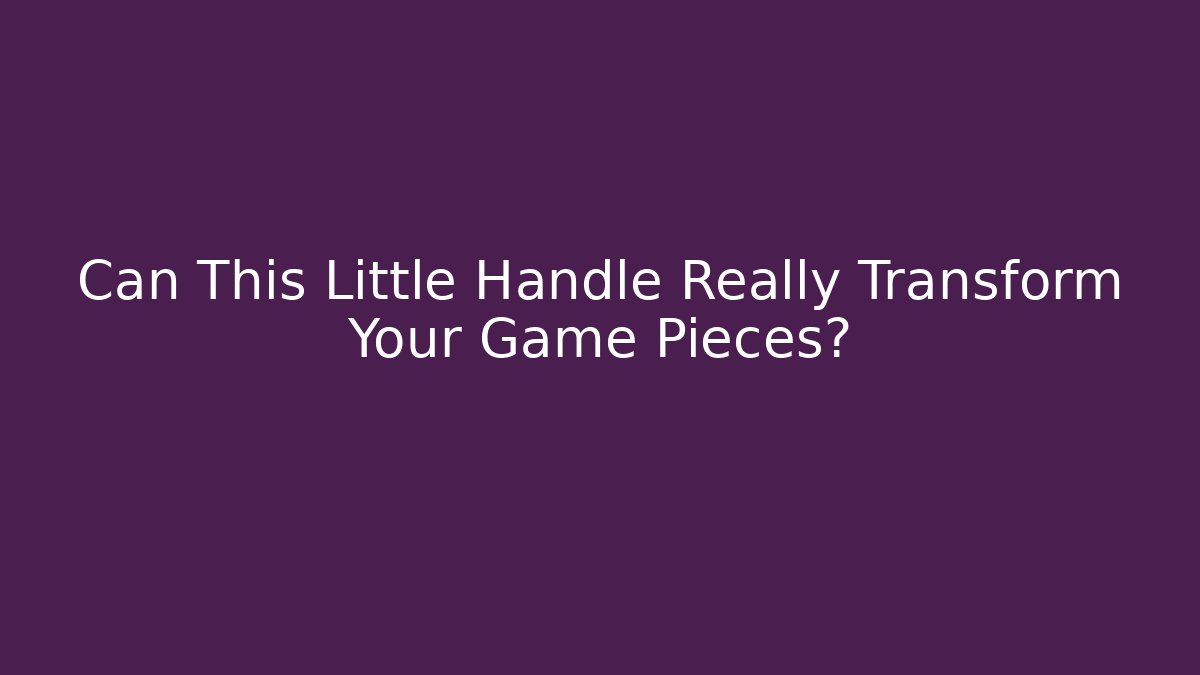 Can This Little Handle Really Transform Your Game Pieces? - Critter Realm