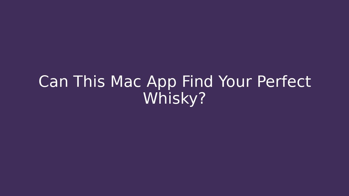 Can This Mac App Find Your Perfect Whisky?