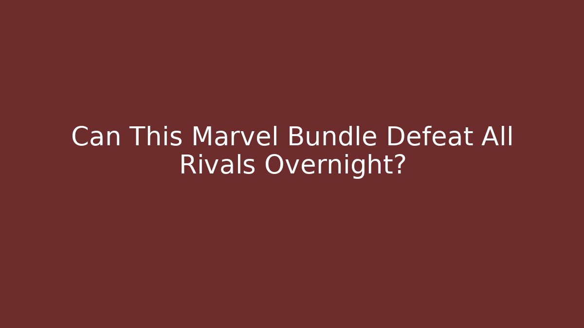 Can This Marvel Bundle Defeat All Rivals Overnight?