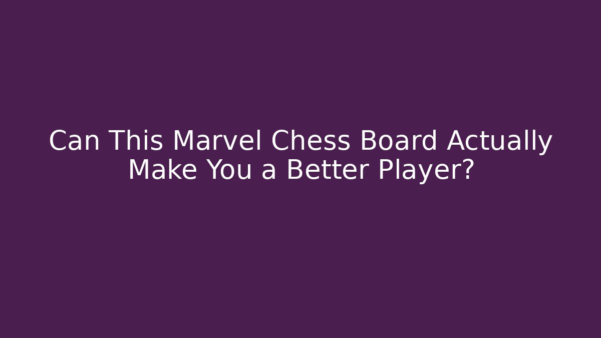 Can This Marvel Chess Board Actually Make You a Better Player?