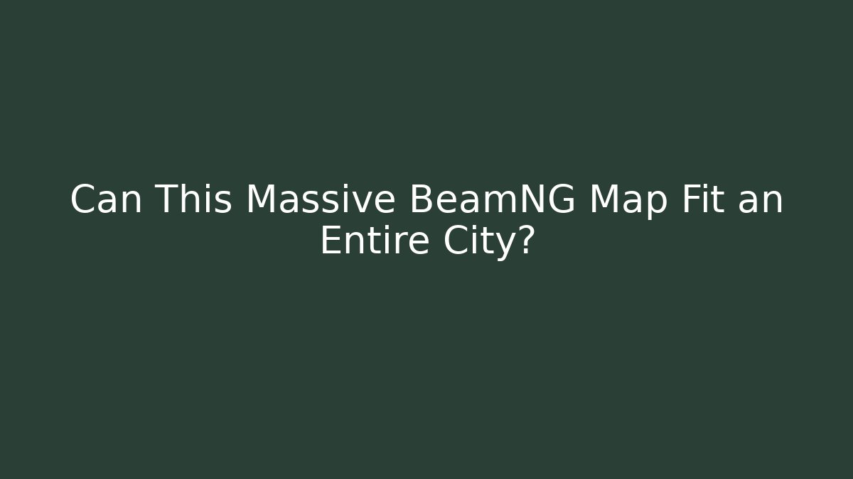 Can This Massive BeamNG Map Fit an Entire City?
