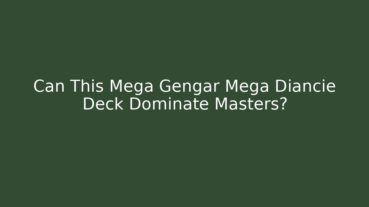 Can This Mega Gengar Mega Diancie Deck Dominate Masters? - Critter Realm