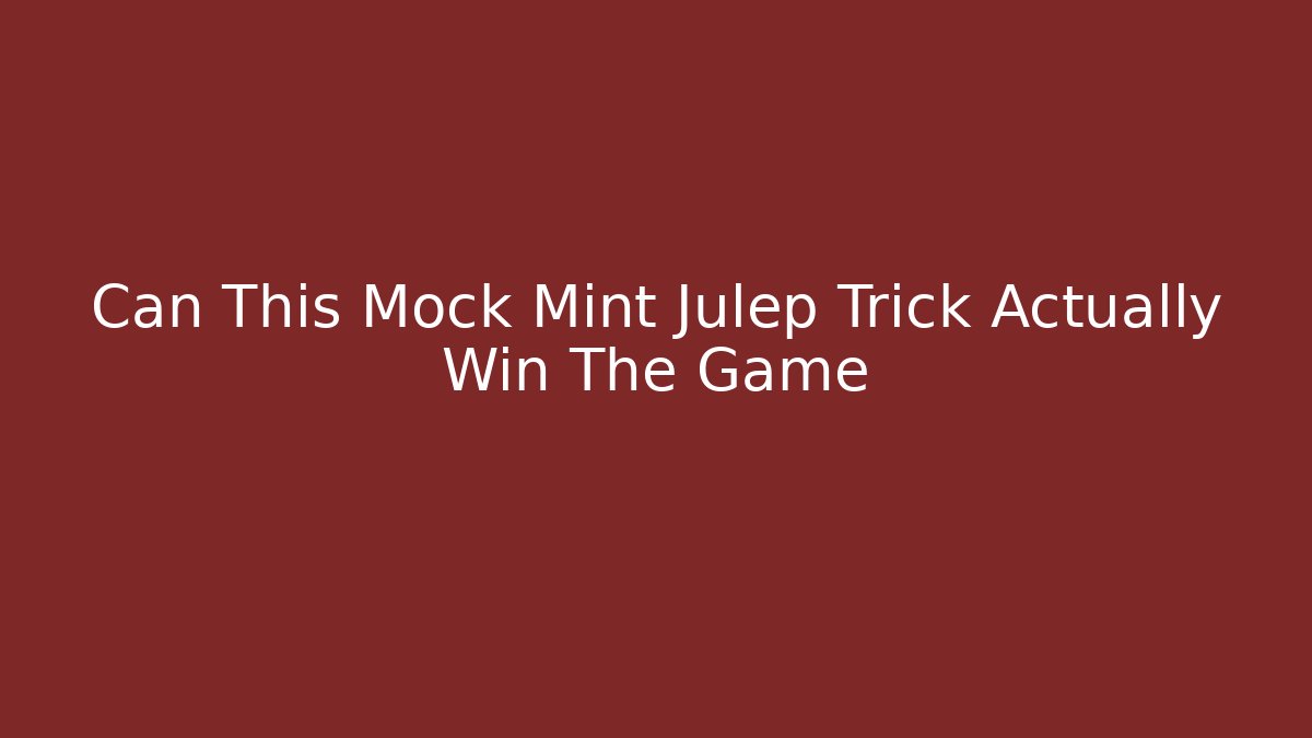 Can This Mock Mint Julep Trick Actually Win The Game