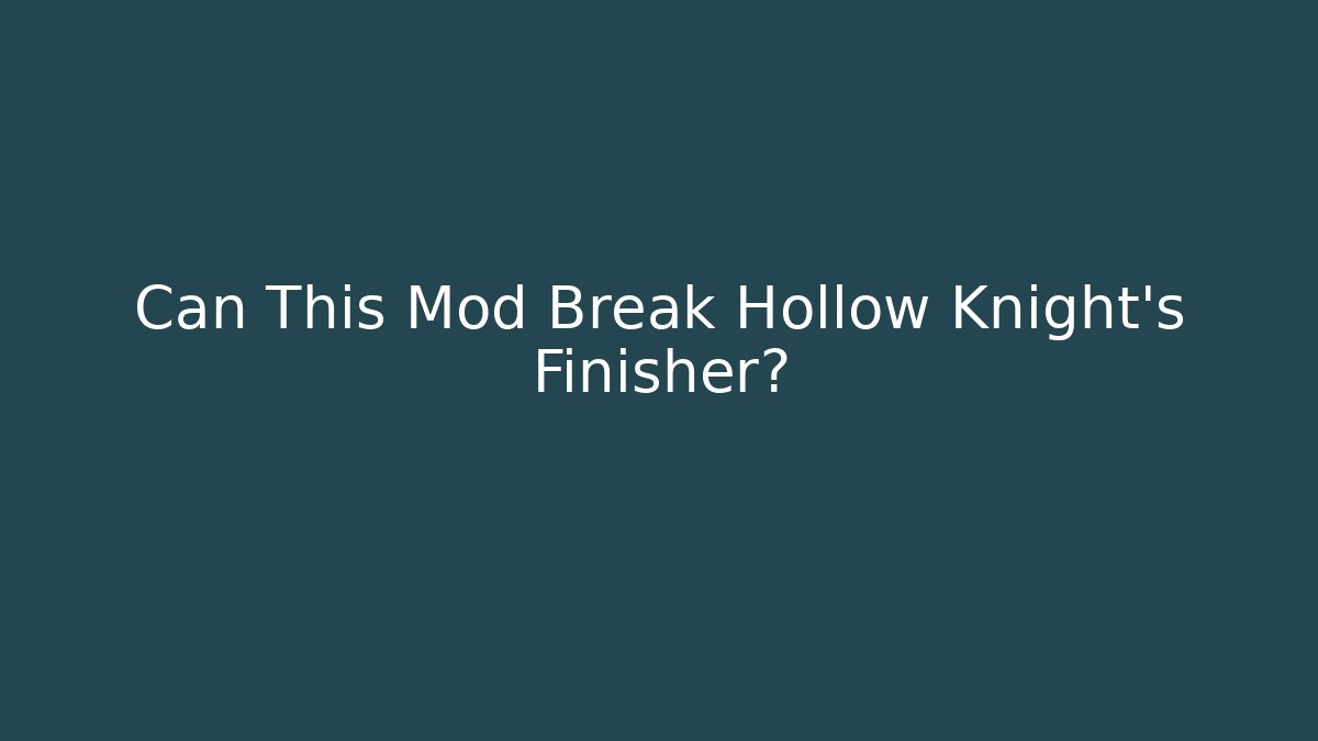 Can This Mod Break Hollow Knight’s Finisher?