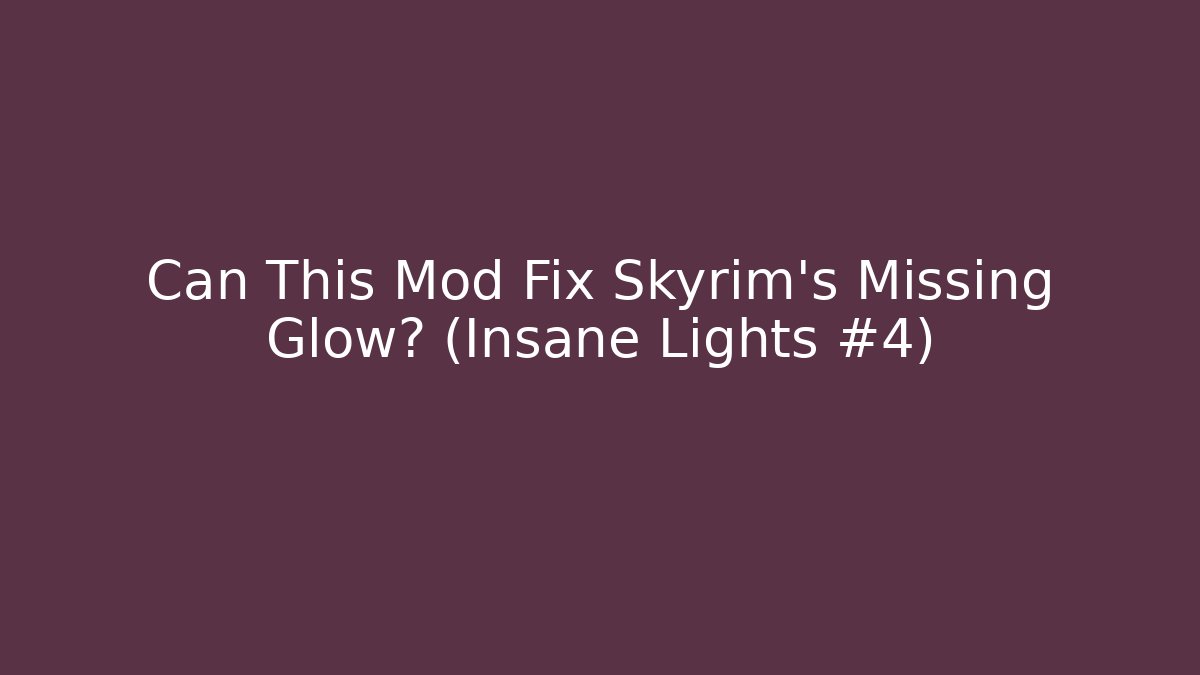 Can This Mod Fix Skyrim's Missing Glow? (Insane Lights #4)