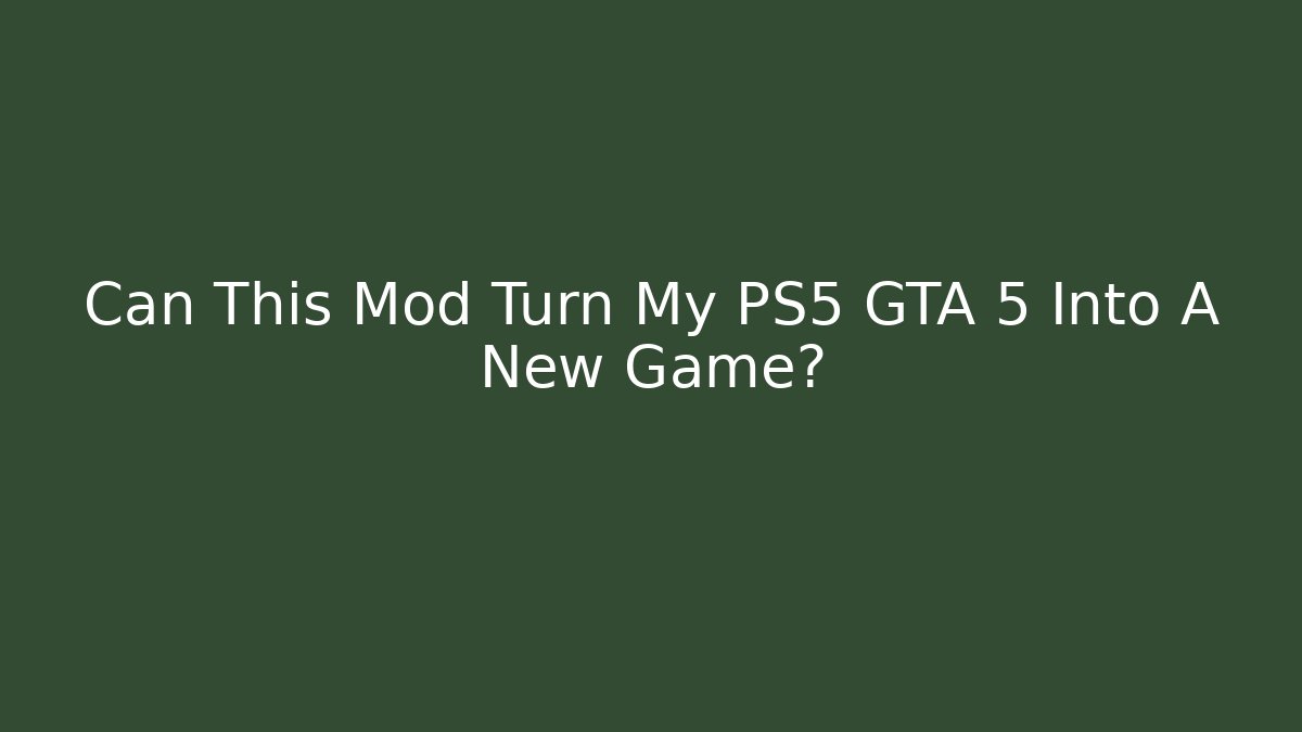 Can This Mod Turn My PS5 GTA 5 Into A New Game?