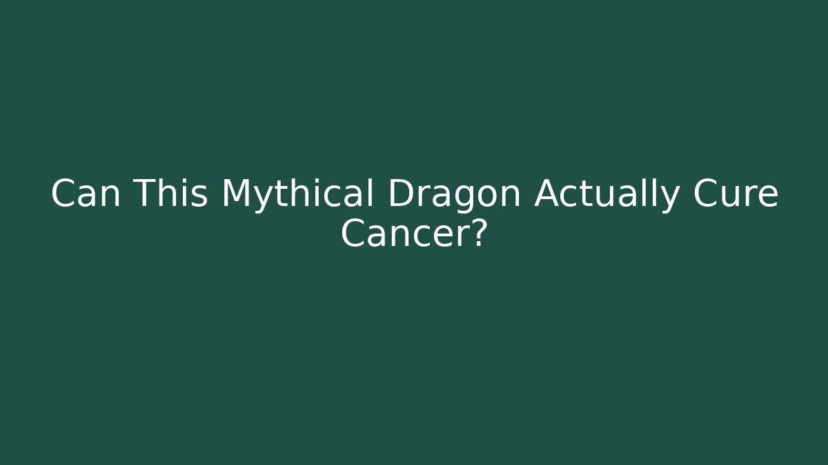 Can This Mythical Dragon Actually Cure Cancer?