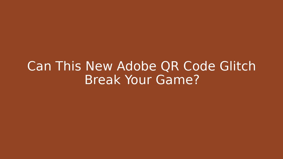 Can This New Adobe QR Code Glitch Break Your Game? - Critter Realm