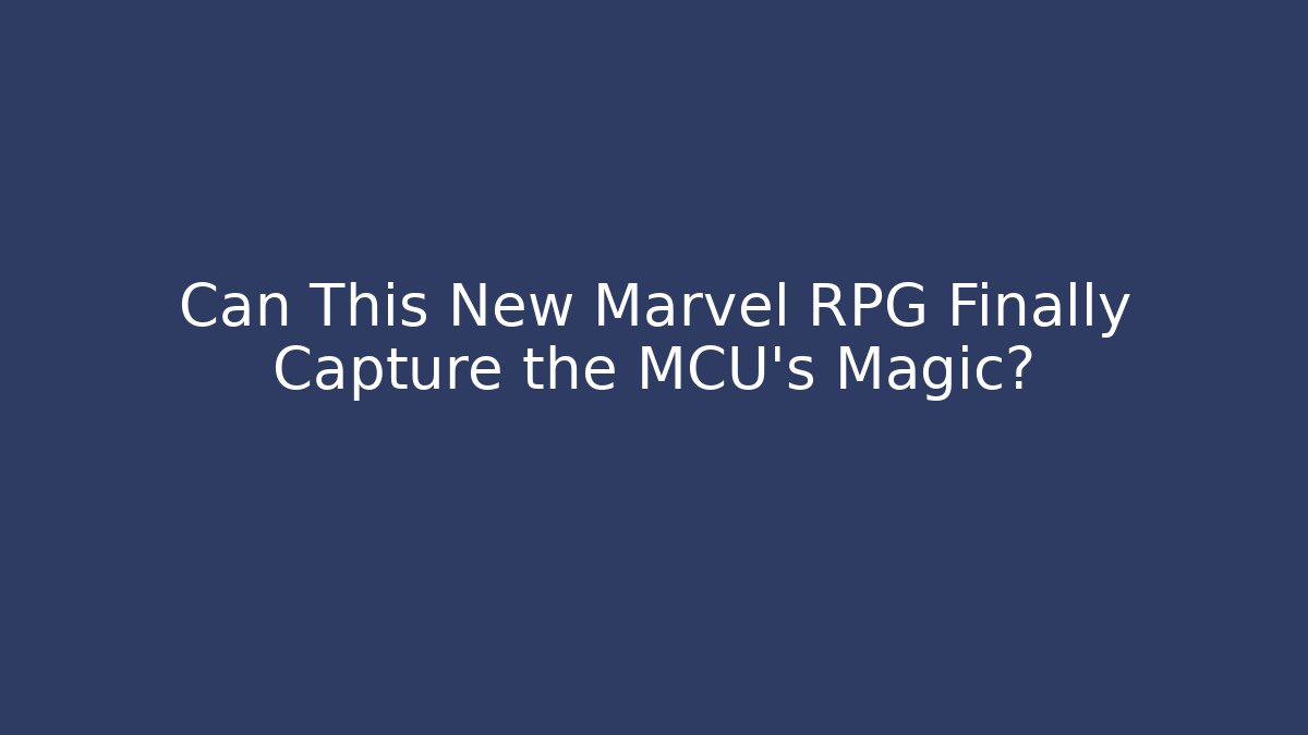 Can This New Marvel RPG Finally Capture the MCU's Magic?