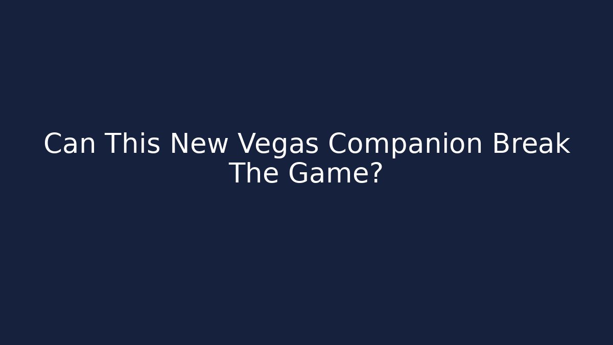 Can This New Vegas Companion Break The Game? - Critter Realm