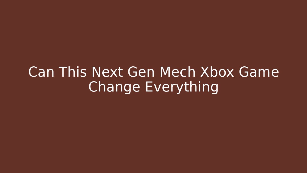 Can This Next Gen Mech Xbox Game Change Everything