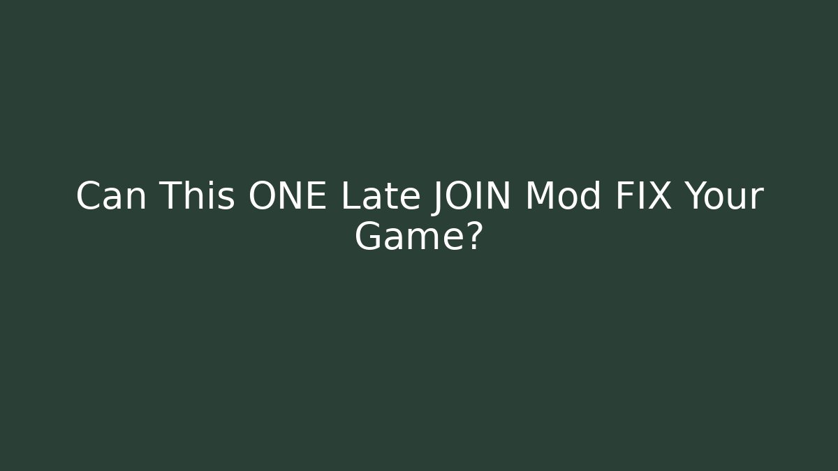 Can This ONE Late JOIN Mod FIX Your Game?